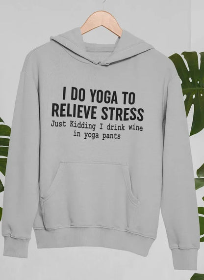 I Do Yoga To Relieve Stress Hoodie